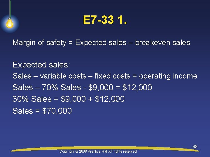 E 7 -33 1. Margin of safety = Expected sales – breakeven sales Expected