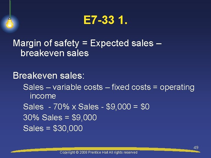 E 7 -33 1. Margin of safety = Expected sales – breakeven sales Breakeven