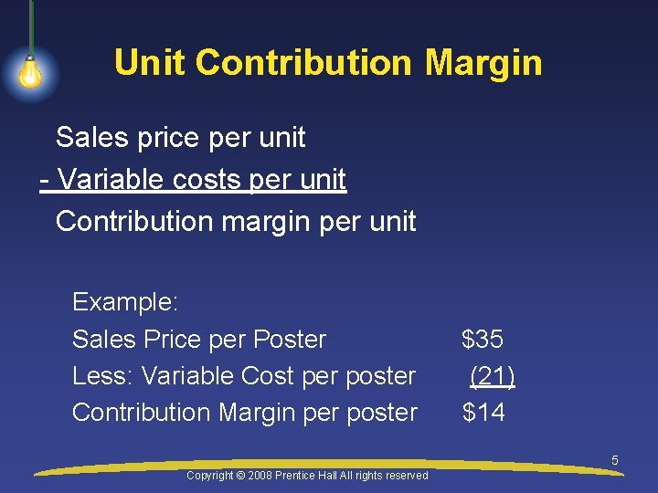 Unit Contribution Margin Sales price per unit - Variable costs per unit Contribution margin