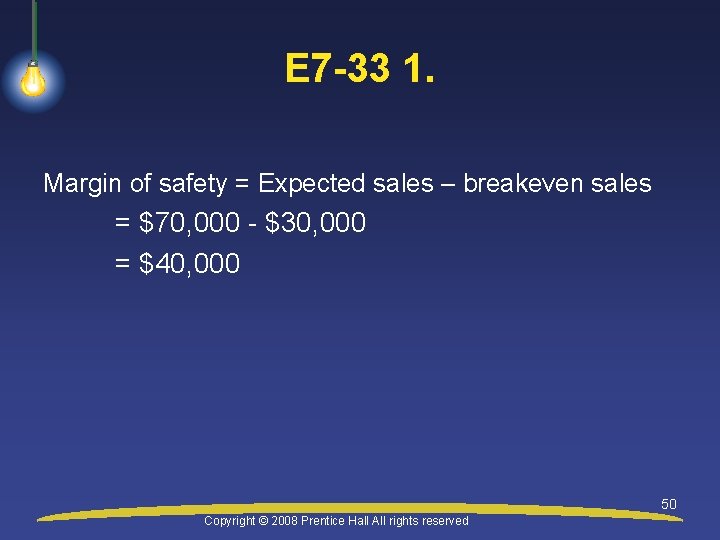 E 7 -33 1. Margin of safety = Expected sales – breakeven sales =