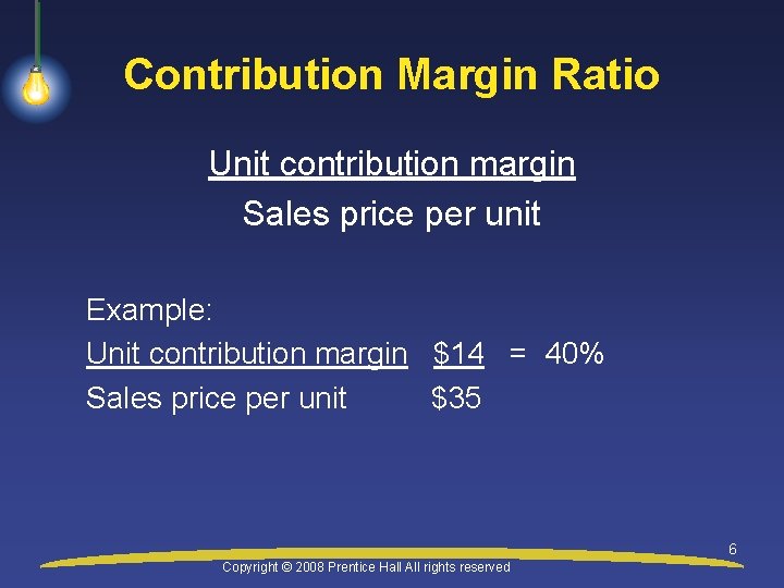 Contribution Margin Ratio Unit contribution margin Sales price per unit Example: Unit contribution margin