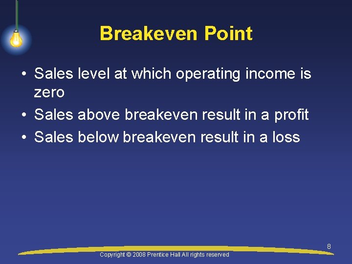 Breakeven Point • Sales level at which operating income is zero • Sales above