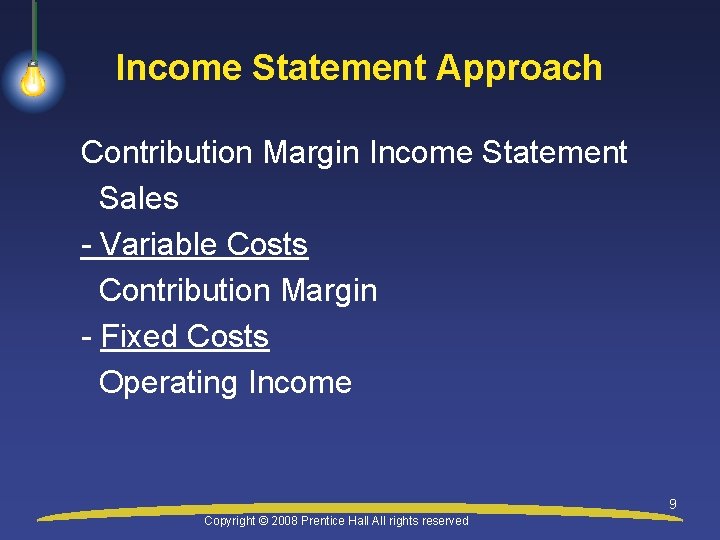 Income Statement Approach Contribution Margin Income Statement Sales - Variable Costs Contribution Margin -