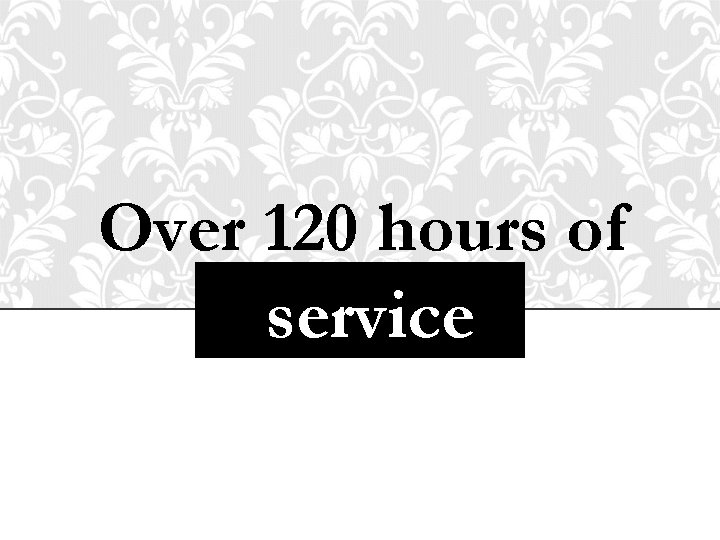 Over 120 hours of service 