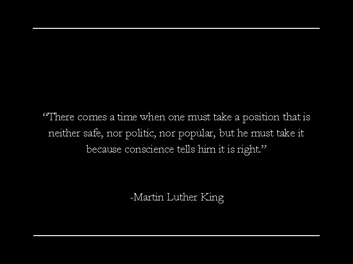 “There comes a time when one must take a position that is neither safe,