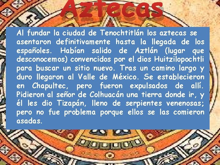 Aztecas Al fundar la ciudad de Tenochtitlán los aztecas se asentaron definitivamente hasta la