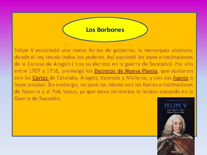 Los Borbones Felipe V estableció una nueva forma de gobierno, la monarquía absoluta, donde