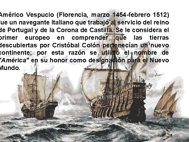 Américo Vespucio (Florencia, marzo 1454 -febrero 1512) fue un navegante italiano que trabajó al