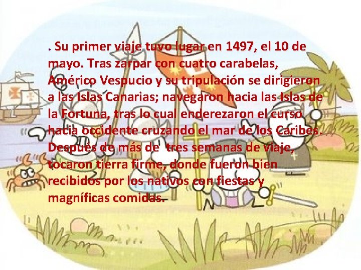 . Su primer viaje tuvo lugar en 1497, el 10 de mayo. Tras zarpar