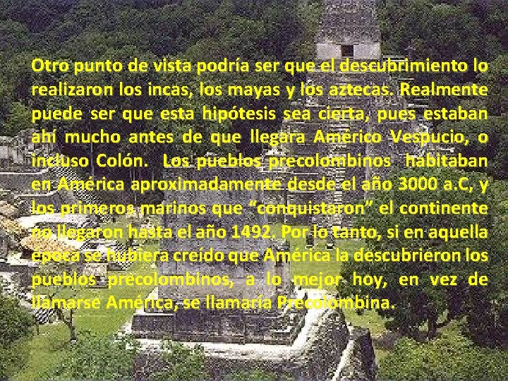 Otro punto de vista podría ser que el descubrimiento lo realizaron los incas, los