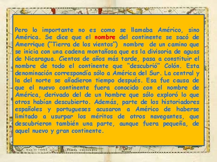 Pero lo importante no es como se llamaba Américo, sino América. Se dice que