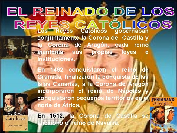 Los Reyes Católicos gobernaban conjuntamente la Corona de Castilla y la Corona de Aragón,