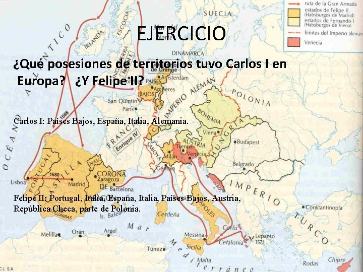 EJERCICIO ¿Qué posesiones de territorios tuvo Carlos I en Europa? ¿Y Felipe II? Carlos