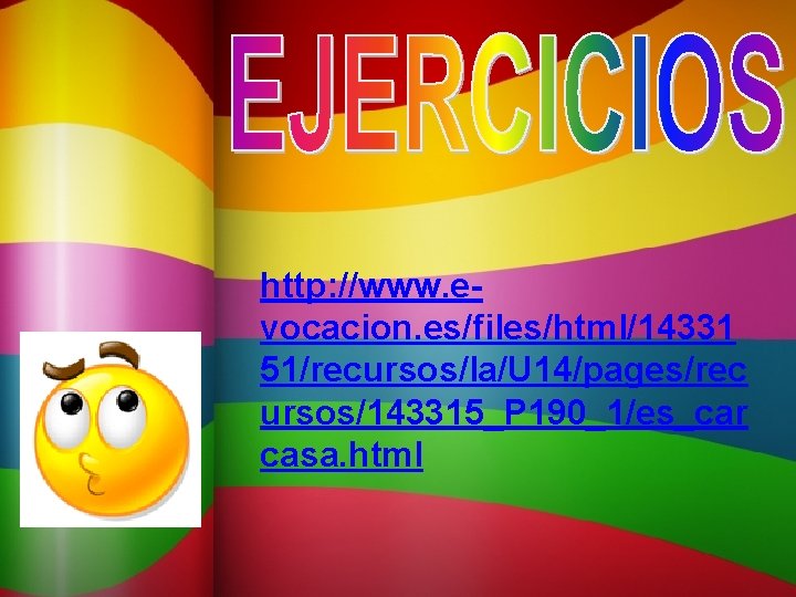 http: //www. evocacion. es/files/html/14331 51/recursos/la/U 14/pages/rec ursos/143315_P 190_1/es_car casa. html 