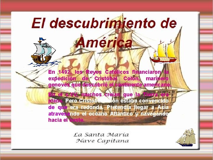 En 1492, los Reyes Católicos financiaron la expedición de Cristóbal Colón, marinero genovés que