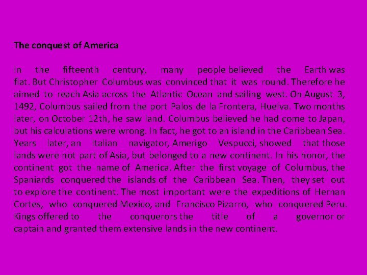 The conquest of America In the fifteenth century, many people believed the Earth was