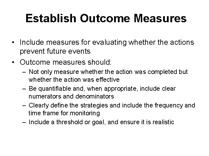 Establish Outcome Measures • Include measures for evaluating whether the actions prevent future events