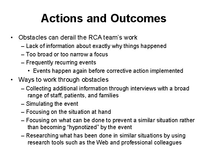 Actions and Outcomes • Obstacles can derail the RCA team’s work – Lack of