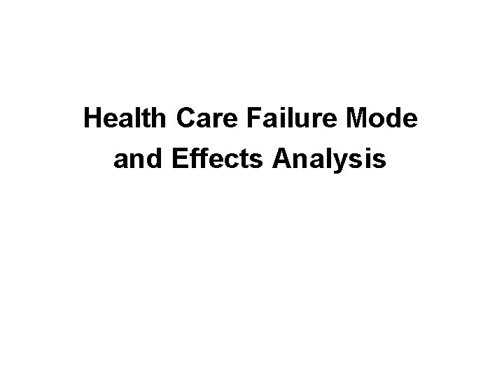 Health Care Failure Mode and Effects Analysis 