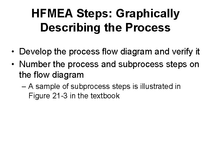 HFMEA Steps: Graphically Describing the Process • Develop the process flow diagram and verify