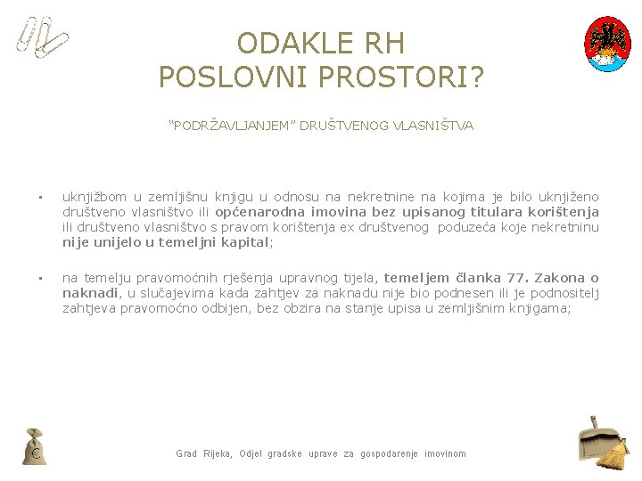 ODAKLE RH POSLOVNI PROSTORI? “PODRŽAVLJANJEM” DRUŠTVENOG VLASNIŠTVA • uknjižbom u zemljišnu knjigu u odnosu