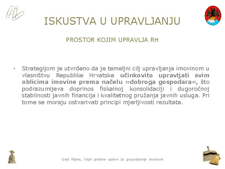 ISKUSTVA U UPRAVLJANJU PROSTOR KOJIM UPRAVLJA RH • Strategijom je utvrđeno da je temeljni