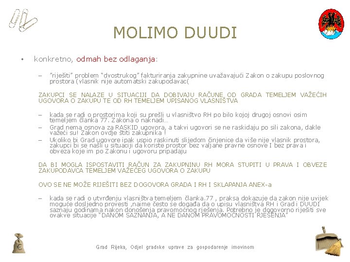 MOLIMO DUUDI • konkretno, odmah bez odlaganja: – ”riješiti” problem “dvostrukog” fakturiranja zakupnine uvažavajući