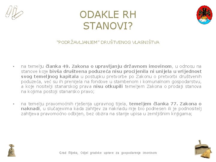 ODAKLE RH STANOVI? “PODRŽAVLJANJEM” DRUŠTVENOG VLASNIŠTVA • na temelju članka 49. Zakona o upravljanju