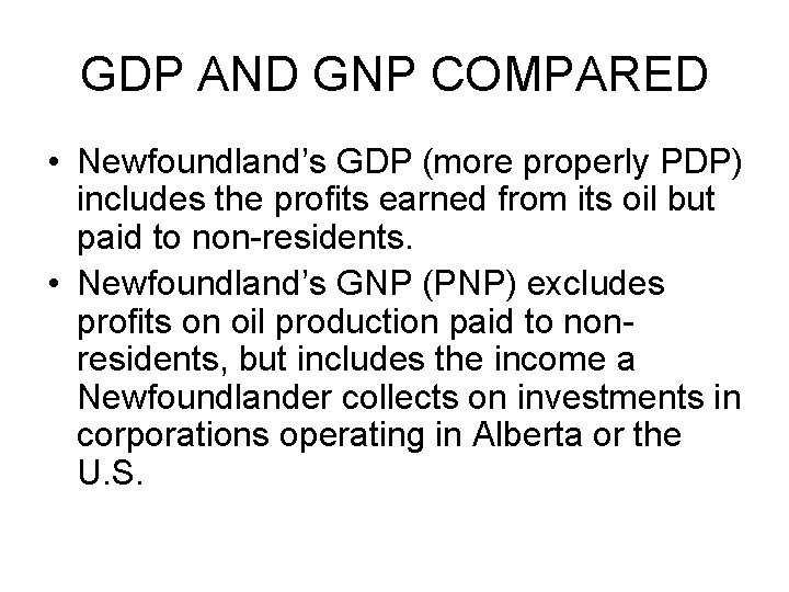 GDP AND GNP COMPARED • Newfoundland’s GDP (more properly PDP) includes the profits earned