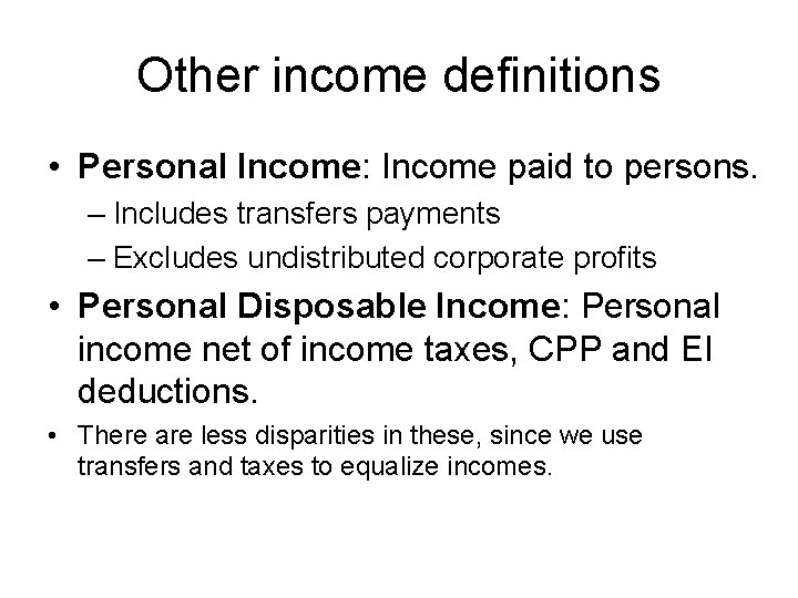 Other income definitions • Personal Income: Income paid to persons. – Includes transfers payments
