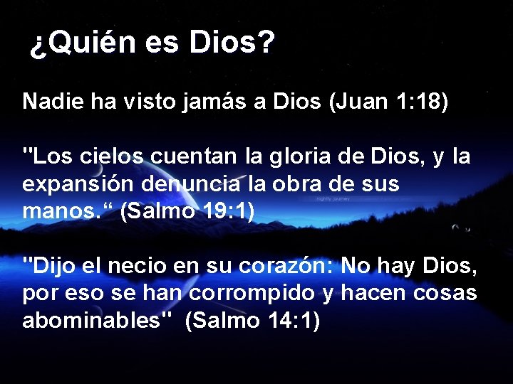 ¿Quién es Dios? Nadie ha visto jamás a Dios (Juan 1: 18) "Los cielos