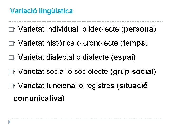Variació lingüística �· Varietat individual o ideolecte (persona) �· Varietat històrica o cronolecte (temps)