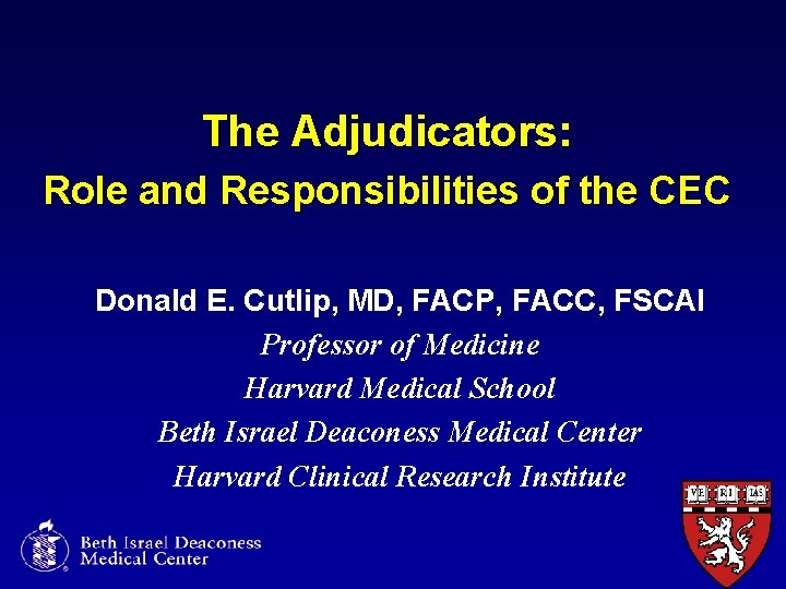 The Adjudicators: Role and Responsibilities of the CEC Donald E. Cutlip, MD, FACP, FACC,