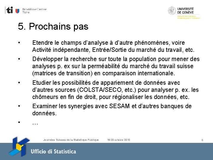 5. Prochains pas • Etendre le champs d’analyse à d’autre phénomènes, voire Activité indépendante,