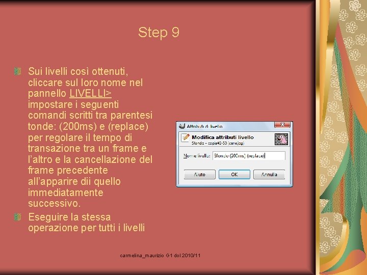 Step 9 Sui livelli così ottenuti, cliccare sul loro nome nel pannello LIVELLI> impostare