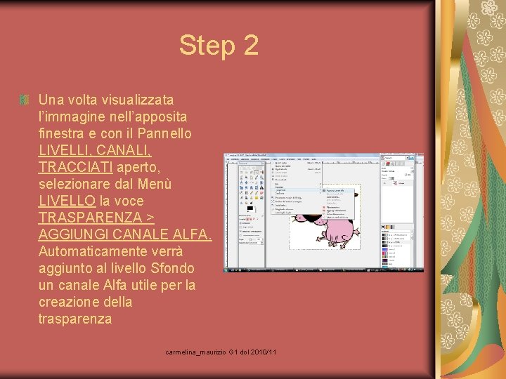 Step 2 Una volta visualizzata l’immagine nell’apposita finestra e con il Pannello LIVELLI, CANALI,