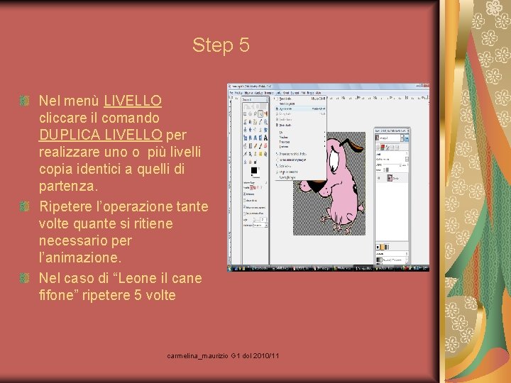 Step 5 Nel menù LIVELLO cliccare il comando DUPLICA LIVELLO per realizzare uno o