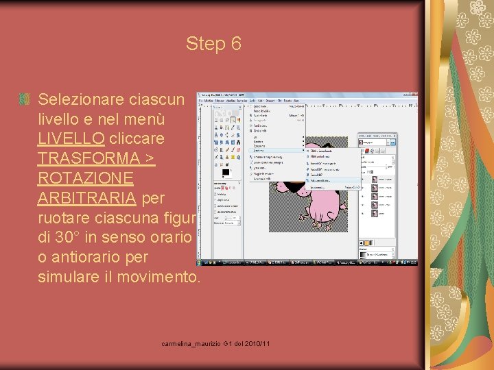 Step 6 Selezionare ciascun livello e nel menù LIVELLO cliccare TRASFORMA > ROTAZIONE ARBITRARIA