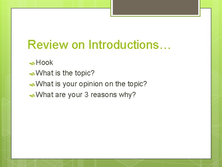Review on Introductions… Hook What is the topic? What is your opinion on the