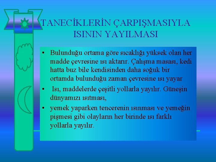 TANECİKLERİN ÇARPIŞMASIYLA ISININ YAYILMASI • Bulunduğu ortama göre sıcaklığı yüksek olan her madde çevresine