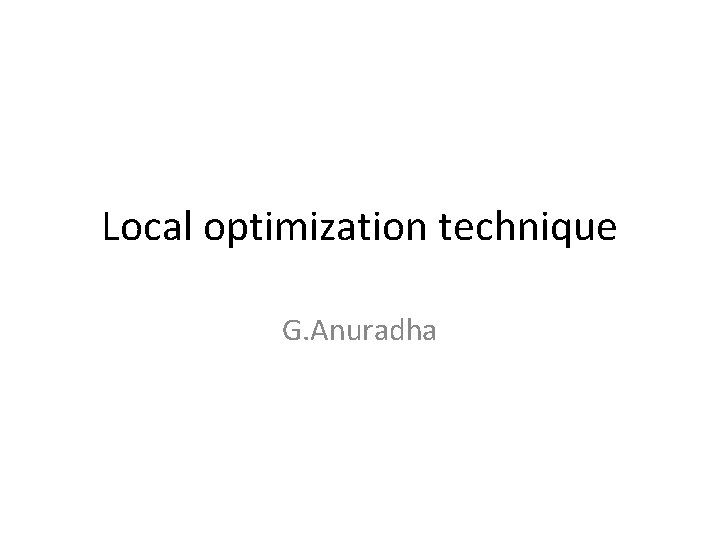 Local optimization technique G. Anuradha 