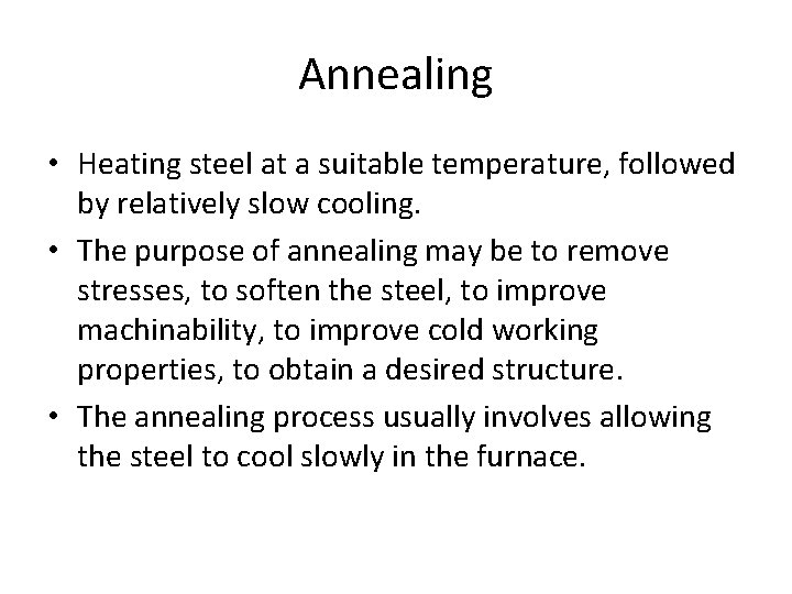 Annealing • Heating steel at a suitable temperature, followed by relatively slow cooling. •