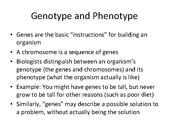 Genotype and Phenotype • Genes are the basic “instructions” for building an organism •