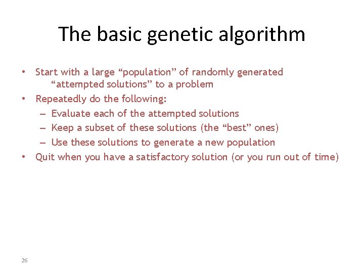 The basic genetic algorithm • Start with a large “population” of randomly generated “attempted