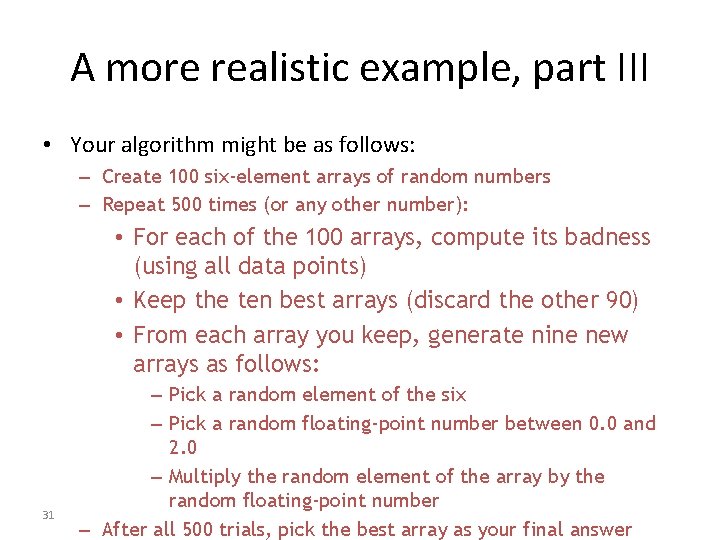A more realistic example, part III • Your algorithm might be as follows: –
