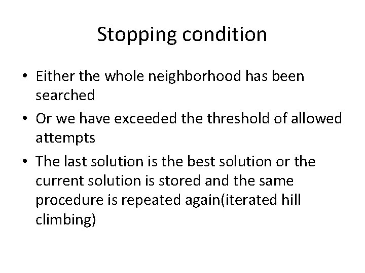 Stopping condition • Either the whole neighborhood has been searched • Or we have