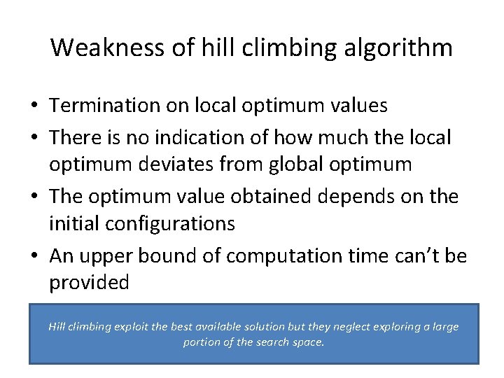 Weakness of hill climbing algorithm • Termination on local optimum values • There is