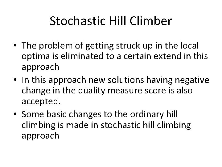 Stochastic Hill Climber • The problem of getting struck up in the local optima