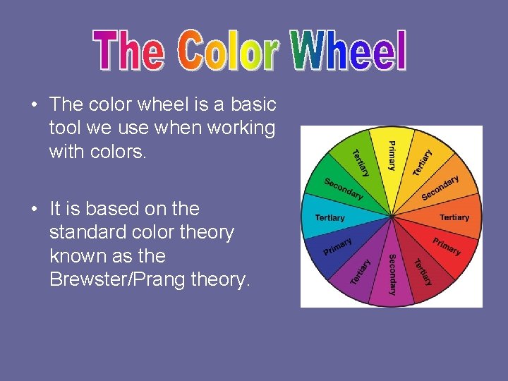  • The color wheel is a basic tool we use when working with