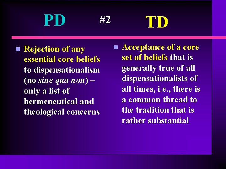 PD n TD #2 Rejection of any essential core beliefs to dispensationalism (no sine PD n TD #2 Rejection of any essential core beliefs to dispensationalism (no sine